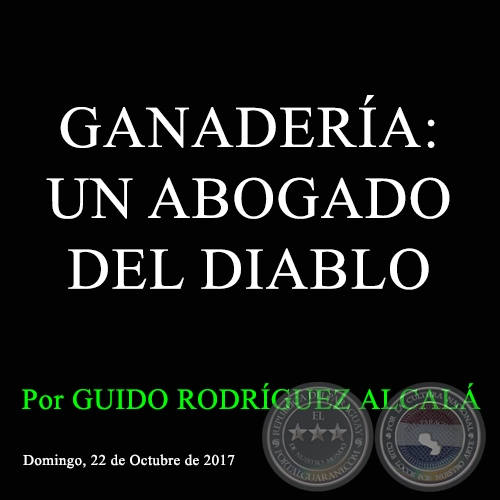 GANADERÍA: UN ABOGADO DEL DIABLO - Por GUIDO RODRÍGUEZ ALCALÁ - Domingo, 22 de Octubre de 2017